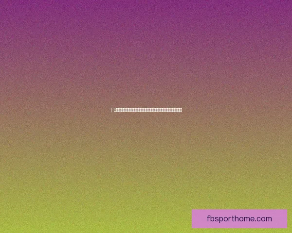 FB体育登录入口官网最新动态全面解析，助你畅享最佳体育体验